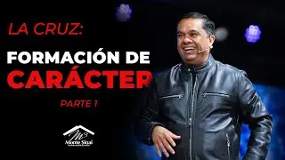 La Cruz: Formación de Carácter | Parte 1 | Pastor Eli Chavez