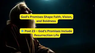 God&rsquo;s Promises Include Resurrection Life