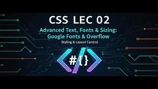 CSS Lecture 02 | Font Family, Google Fonts, Text Effects, Hover, Focus, Width & Overflow