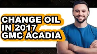 How To Change Oil In 2017 GMC Acadia - Easy Guide