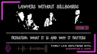Mediation: What It Is and Why It Matters | Lawyers Without Billboards - Ep 14