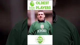 The 10 Oldest Players In Premier League History