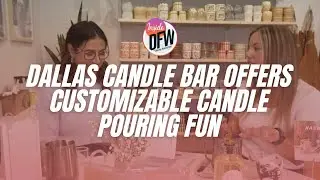 Dallas candle bar offers customizable candle pouring fun