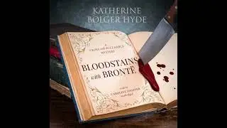 Bloodstains with Bront&euml;: A Crime with the Classics Mystery - Katherine Bolger Hyde