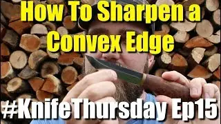 Как дешево и легко заточить выпуклый край #KnifeThursday Ep16