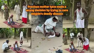 Precious mother have made a wrong decision by trying to cure ebigide's deadly disease