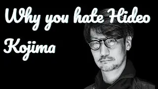 Why you HATE Hideo Kojima