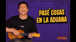 KATANGA #12 – PASÉ COSAS EN LA ADUANA… 😱🤣
