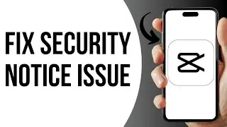 How To Fix CapCut Security Notice Problem ?