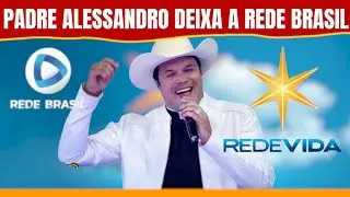 PADRE ALESSANDRO CAMPOS DEIXA A REDE BRASIL E VOLTA PRA REDE VIDA.