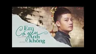 Em C&oacute; Y&ecirc;u Anh Kh&ocirc;ng - Anh Qu&acirc;n Idol | Mv Lyrics Official