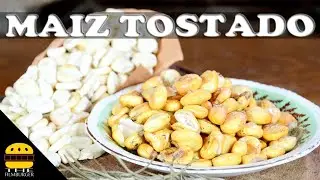 COMO HACER MAIZ TOSTADO