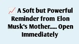 📈A Soft but Powerful Reminder from Elon Musk&rsquo;s Mother.... Open Immediately | Message | Motivation