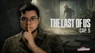 The Last Of Us CAP 5 | TENGO MIEDO!!!