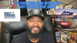TOP FEARS WHEN HOME BUYING WITH NAVY FEDERAL CREDIT UNION!