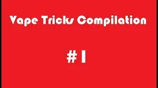 Vape Tricks Compilation | Подборка вейп трюков #1