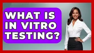 What Is In Vitro Testing? - The Ethical Compass