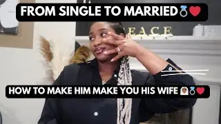 HOW TO GO FROM SINGLE TO MARRIED | MAKE HIM MAKE YOU HIS WIFE 💍👰🏾| Valentine&rsquo;s Day 2024
