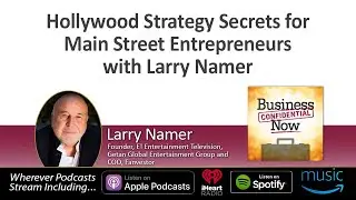 Hollywood Strategy Secrets for Main Street Entrepreneurs with Larry Namer