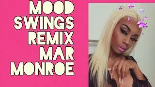 Mood Swings Remix - MarMonroe (lyrics)