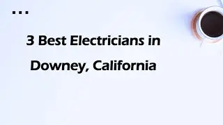 3 Best Electricians in Downey, California | Electrical Contractors