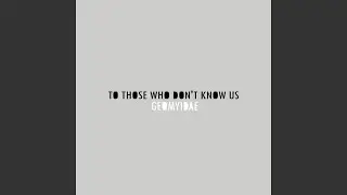 To Those Who Don't Know Us