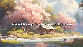 Soothing Lakeside Dreams | Piano Harmony for Relaxing