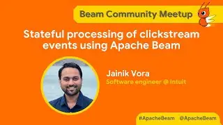 Stateful Processing of Clickstream Events using Apache Beam with Jainik Vora