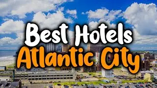 Best Hotels In Atlantic City, New Jersey [TOP 5]