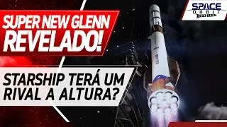 SUPER NEW GLENN ANUNCIADO PARA BRIGAR COM O STARSHIP!