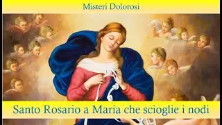 Santo Rosario a Maria che scioglie i nodi - Misteri dolorosi