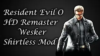 Mod Showcase: Resident Evil 0 HD Remastered: Wesker Shirtless Mod By ZombieAli