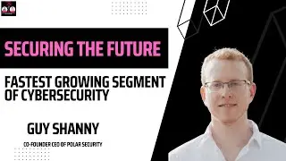 STF Episode 22 - Fastest Growing Cybersecurity Sector