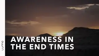 Awareness in the End Times &ndash; LUMO