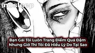 Bạn Gái Tôi Luôn Trang Điểm Quá Đậm Nhưng Giờ Tôi Đã Hiểu Lý Do Tại Sao | nosleep