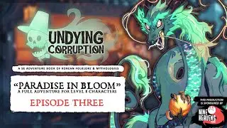 Undying Corruption: Paradise in Bloom - Episode 3: FINALE - D&D 5E 3pp