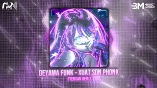 DEYAMA FUNK - (SYENSAN REMIX) - XUẤT SƠN PHONK || NHẠC REMIX PHONK HOT TIKTOK 2025