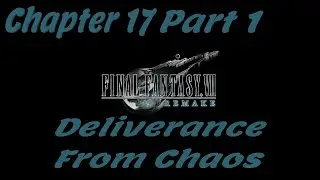 FINAL FANTASY VII REMAKE - Chapter 17: Deliverance From Chaos Part 1