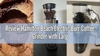 Review Hamilton Beach Electric Burr Coffee Grinder with Large 16oz Hopper & 18 Settings For 2-14 Cup