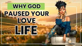 God Paused Your Love Life | Here's Why He Did It! (Don't Miss This!)