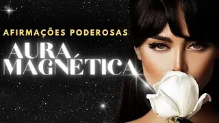 Desperte Sua Aura Magn&eacute;tica: Afirma&ccedil;&otilde;es Poderosas para Atrair, Brilhar e Encantar por 8 Horas! ✨