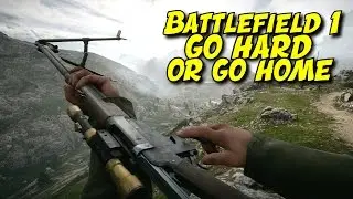 BF1 - GO HARD OR GO HOME