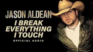 Jason Aldean - I Break Everything I Touch (Official Audio)