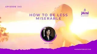 Episode 345 - How to Be Less Miserable with Lybi Ma