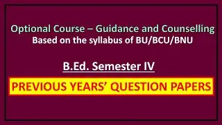 Guidance and Counselling | Previous Years' Question Papers | B.Ed 4th Semester | BU/BCU/BNU |