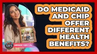 Do Medicaid And CHIP Offer Different Health Benefits?