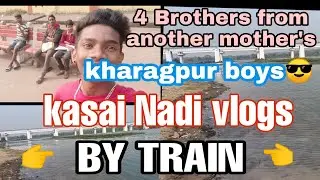 Giri maidan to Kasai Nadi Vlogs by train kharagpur boys full on masti