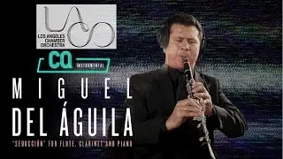 flute clarinet piano trio SEDUCCION  Miguel del Aguila LACO Los Angeles Chamber Orchestra Colburn