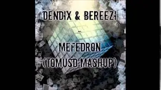 Dendix & Bereezi - Mefedron (Mr. Tom S MashUp)