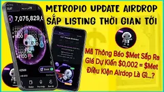 Metropio Update Airdrop | $MET Sắp Listing &ndash; Gi&aacute; Dự Kiến $0.002 | Điều Kiện Nhận Airdrop